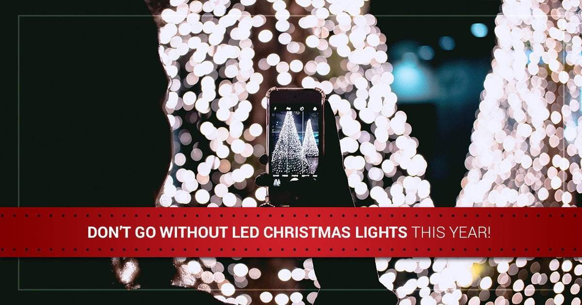 Don’t Go Without LED Christmas Lights This Year!