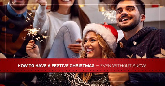 How to Have a Festive Christmas — Even Without Snow!