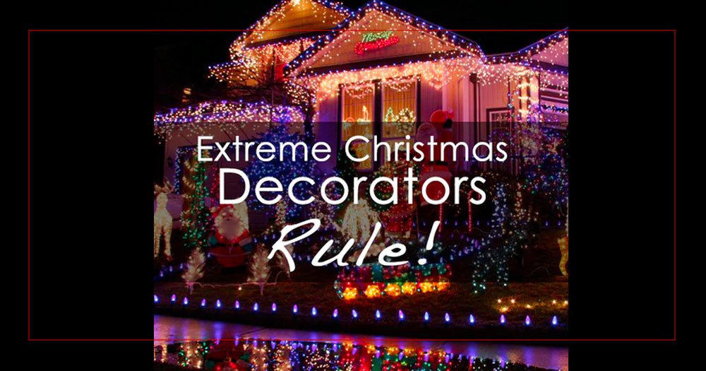 Why Extreme Christmas Decorators Rule!