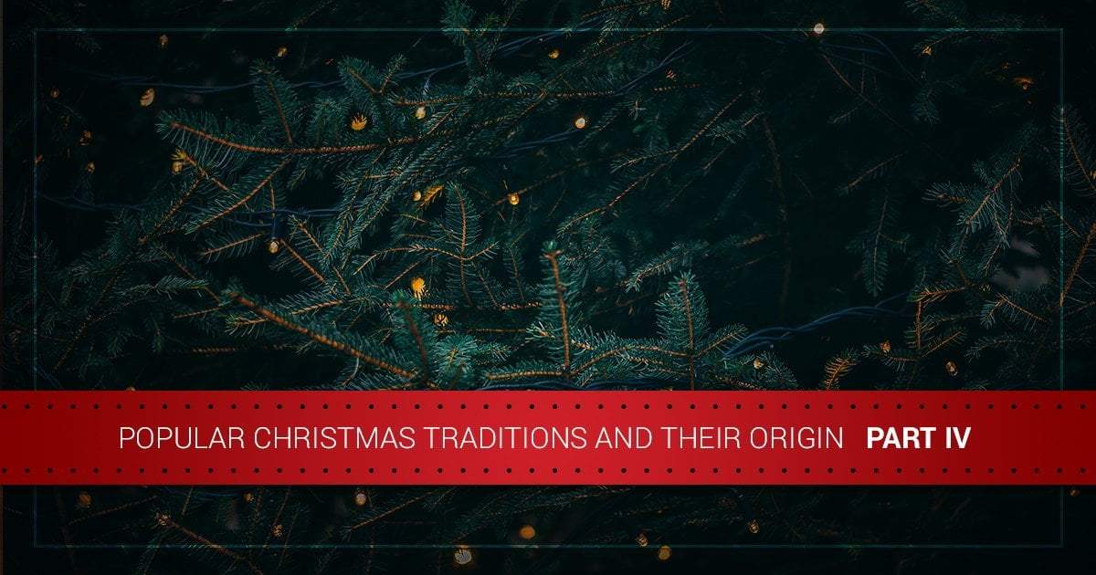 Popular Christmas Traditions and Their Origins — Part IV