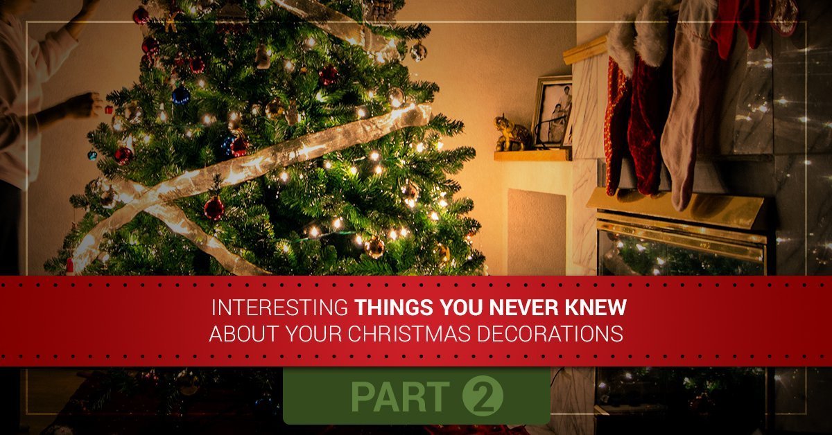 Interesting Things You Never Knew About Your Christmas Decorations, Part Two