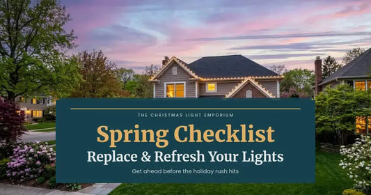Spring Lighting Checklist: Replace & Refresh Your Christmas Lights Before the Rush